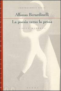 La poesia verso la prosa. Controversie sulla lirica moderna - Alfonso Berardinelli - Libro Bollati Boringhieri 1994, Saggi. Arte e letteratura | Libraccio.it