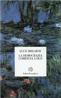 La democrazia comincia a due - Luce Irigaray - Libro Bollati Boringhieri 1994, Temi | Libraccio.it