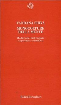 Monoculture della mente. Biodiversità, biotecnologia e agricoltura «Scientifica» - Vandana Shiva - Libro Bollati Boringhieri 1995, Temi | Libraccio.it