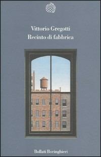 Recinto di fabbrica - Vittorio Gregotti - Libro Bollati Boringhieri 1996, Variantine | Libraccio.it