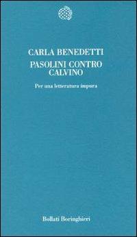 Pasolini contro Calvino. Per una letteratura impura - Carla Benedetti - Libro Bollati Boringhieri 1998, Temi | Libraccio.it