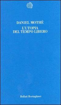 L' utopia del tempo libero - Daniel Mothé - Libro Bollati Boringhieri 1998, Temi | Libraccio.it
