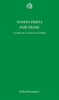 Fair trade. La sfida etica al mercato - Tonino Perna - Libro Bollati Boringhieri 1998, Temi | Libraccio.it