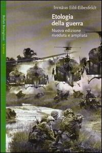 Etologia della guerra - Irenäus Eibl-Eibesfeldt - Libro Bollati Boringhieri 1999, Saggi. Scienze | Libraccio.it