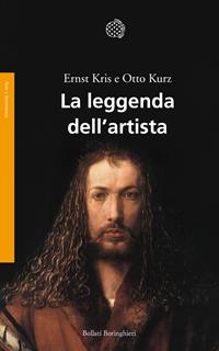 La leggenda dell'artista. Un saggio storico - Ernst Kris, Otto Kurz - Libro Bollati Boringhieri 1998, Saggi. Arte e letteratura | Libraccio.it