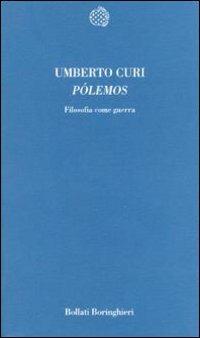 Pólemos. Filosofia come guerra - Umberto Curi - Libro Bollati Boringhieri 2000, Temi | Libraccio.it