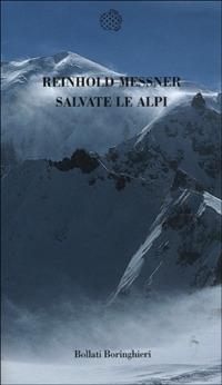 Salvate le Alpi - Reinhold Messner - Libro Bollati Boringhieri 2001, Temi | Libraccio.it