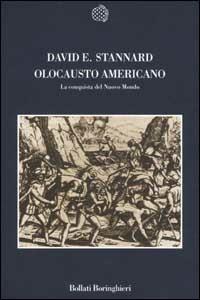 Olocausto americano. La conquista del Nuovo Mondo - David E. Stannard - Libro Bollati Boringhieri 2001, Nuova cultura | Libraccio.it