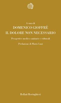 Il dolore non necessario. Prospettive medico-sanitarie e culturali  - Libro Bollati Boringhieri 2004, Temi | Libraccio.it