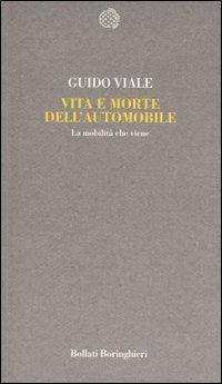 Vita e morte dell'automobile. La mobilità che viene - Guido Viale - Libro Bollati Boringhieri 2007, Temi | Libraccio.it