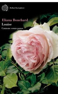 Louise. Canzone senza pause - Eliana Bouchard - Libro Bollati Boringhieri 2007, Varianti | Libraccio.it