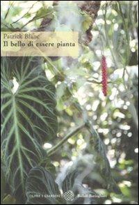 Il bello di essere pianta. Ediz. illustrata - Patrick Blanc - Libro Bollati Boringhieri 2008, Oltre i giardini | Libraccio.it