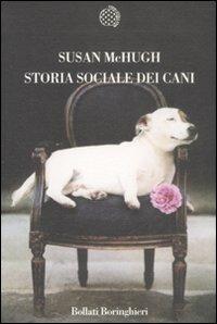 Storia sociale dei cani - Susan M. McHugh - Libro Bollati Boringhieri 2008, Nuova cultura | Libraccio.it