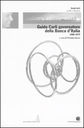 Guido Carli governatore della Banca d'Italia (1960-1975). Vol. 3