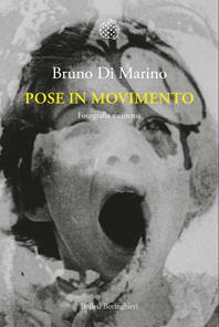 Pose in movimento. Fotografia e cinema - Bruno Di Marino - Libro Bollati Boringhieri 2009, Nuova cultura | Libraccio.it