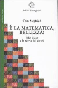 È la matematica, bellezza! John Nash e la teoria dei giochi - Tom Siegfried - Libro Bollati Boringhieri 2010, Saggi. Scienze | Libraccio.it