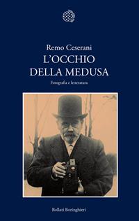 L'occhio della Medusa. Fotografia e letteratura - Remo Ceserani - Libro Bollati Boringhieri 2011, Nuova cultura | Libraccio.it