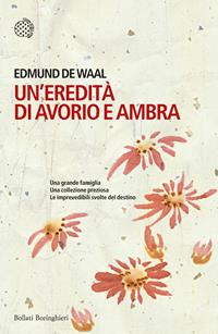 Un' eredità di avorio e ambra - Edmund De Waal - Libro Bollati Boringhieri 2011, Varianti | Libraccio.it