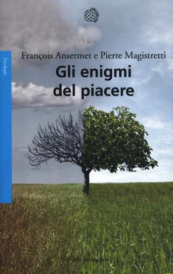 Gli enigmi del piacere - François Ansermet, Pierre Magistretti - Libro Bollati Boringhieri 2012, Saggi. Psicologia | Libraccio.it