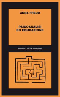Psicoanalisi ed educazione - Anna Freud - Libro Bollati Boringhieri 2012, Biblioteca Bollati Boringhieri | Libraccio.it