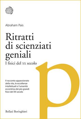 Ritratti di scienziati geniali. I fisici del XX secolo - Abraham Pais - Libro Bollati Boringhieri 2012, I grandi pensatori | Libraccio.it
