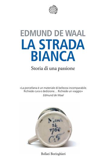La strada bianca. Storia di una passione - Edmund De Waal - Libro Bollati Boringhieri 2016, Varianti | Libraccio.it