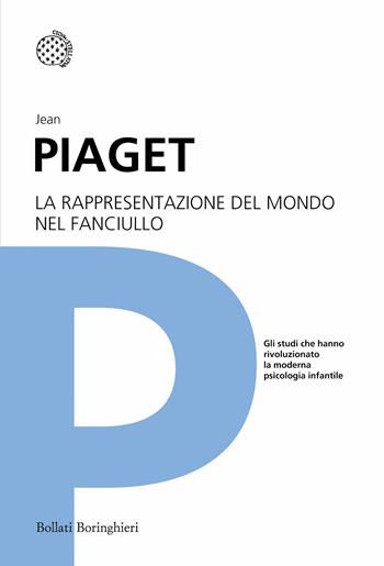 La rappresentazione del mondo nel fanciullo - Jean Piaget - Libro Bollati Boringhieri 2013, I grandi pensatori | Libraccio.it