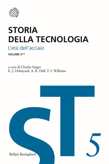 Storia della tecnologia. Vol. 5/2: L' Età dell'Acciaio circa 1850-1900  - Libro Bollati Boringhieri 2013, I grandi pensatori | Libraccio.it