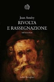 Rivolta e rassegnazione. Sull'invecchiare - Jean Améry - Libro Bollati Boringhieri 2013, Nuova cultura. Introduzioni | Libraccio.it