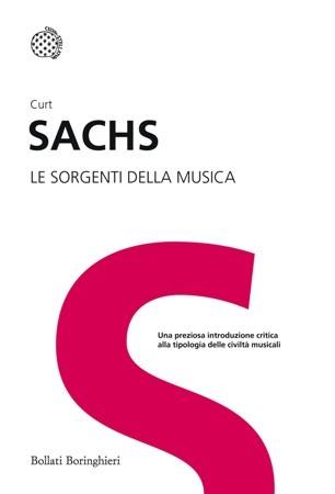 Le sorgenti della musica - Curt Sachs - Libro Bollati Boringhieri 2014, I grandi pensatori | Libraccio.it
