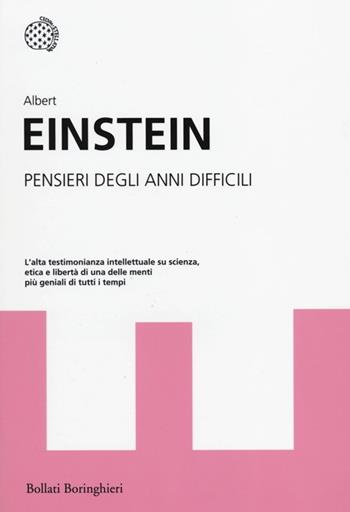 Pensieri degli anni difficili - Albert Einstein - Libro Bollati Boringhieri 2014, I grandi pensatori | Libraccio.it