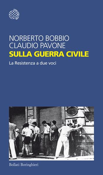 Sulla guerra civile. La Resistenza a due voci - Norberto Bobbio, Claudio Pavone - Libro Bollati Boringhieri 2015, Temi | Libraccio.it