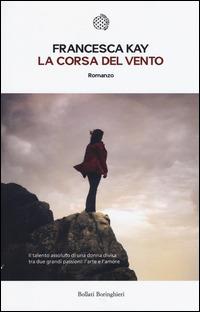 La corsa del vento - Francesca Kay - Libro Bollati Boringhieri 2015, Le piccole varianti | Libraccio.it