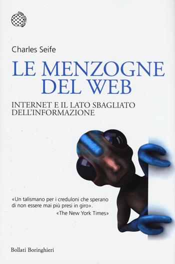 Le menzogne del web. Internet e il lato sbagliato dell'informazione - Charles Seife - Libro Bollati Boringhieri 2015, Nuovi saggi Bollati Boringhieri | Libraccio.it