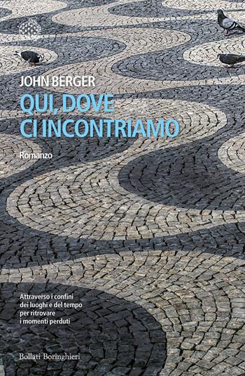 Qui, dove ci incontriamo - John Berger - Libro Bollati Boringhieri 2015, Varianti | Libraccio.it