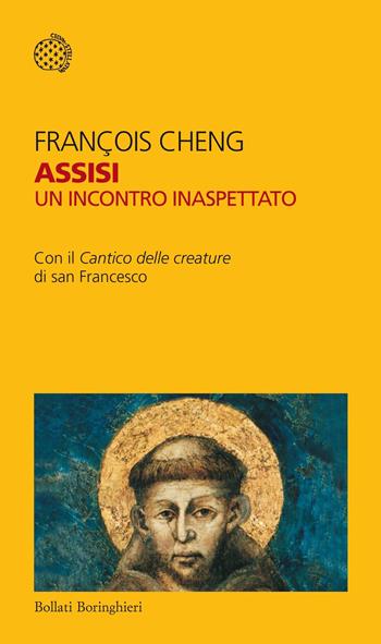 Assisi. Un incontro inaspettato. Con il «Cantico delle creature» di san Francesco - François Cheng - Libro Bollati Boringhieri 2015, Temi | Libraccio.it
