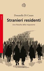 Stranieri residenti. Una filosofia della migrazione - Donatella Di Cesare - Libro Bollati Boringhieri 2017, Saggi. Filosofia | Libraccio.it