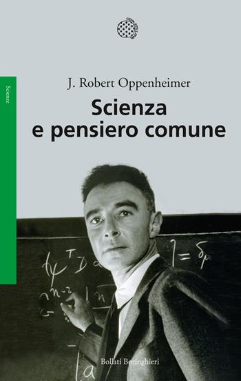 Scienza e pensiero comune - Robert J. Oppenheimer - Libro Bollati Boringhieri 2016, Saggi. Scienze | Libraccio.it