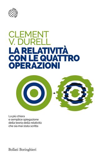 La relatività con le quattro operazioni - Clement V. Durell - Libro Bollati Boringhieri 2016, Saggi tascabili | Libraccio.it