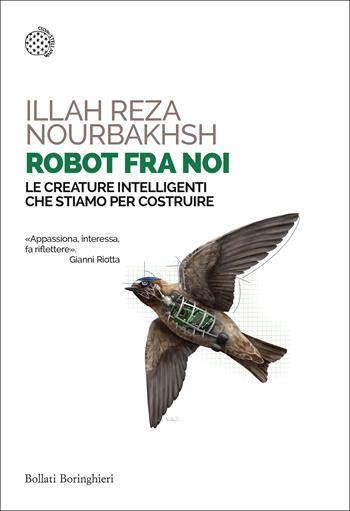 Robot fra noi. Le creature intelligenti che stiamo per costruire - Illah Reza Nourbakhsh - Libro Bollati Boringhieri 2017, Saggi tascabili | Libraccio.it