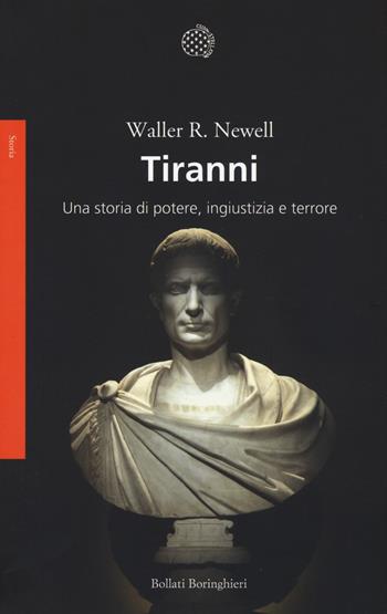 Tiranni. Una storia di potere, ingiustizia e terrore - Waller R. Newell - Libro Bollati Boringhieri 2017, Saggi. Storia | Libraccio.it