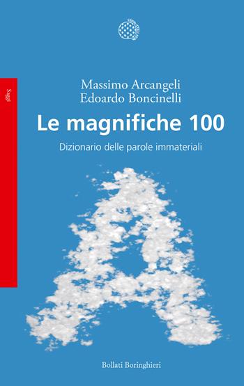 Le magnifiche 100. Dizionario delle parole immateriali - Massimo Arcangeli, Edoardo Boncinelli - Libro Bollati Boringhieri 2017, Saggi | Libraccio.it