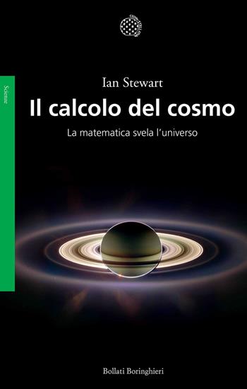 Il calcolo del cosmo. La matematica svela l'universo - Ian Stewart - Libro Bollati Boringhieri 2017, Saggi | Libraccio.it