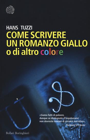 Come scrivere un romanzo giallo o di altro colore - Hans Tuzzi - Libro Bollati Boringhieri 2017, Fuori collana | Libraccio.it