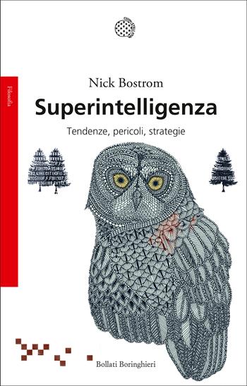 Superintelligenza. Tendenze, pericoli, strategie - Nick Bostrom - Libro Bollati Boringhieri 2018, Saggi. Filosofia | Libraccio.it