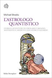 L' astrologo quantistico. Storia e avventure di Girolamo Cardano, matematico, medico e giocatore d'azzardo