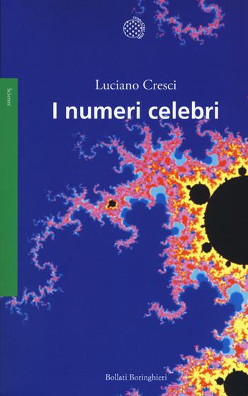 I numeri celebri - Luciano Cresci - Libro Bollati Boringhieri 2017, Saggi. Scienze | Libraccio.it