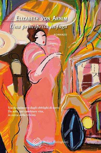 Una principessa in fuga - Elizabeth von Arnim - Libro Bollati Boringhieri 2018, Varianti | Libraccio.it