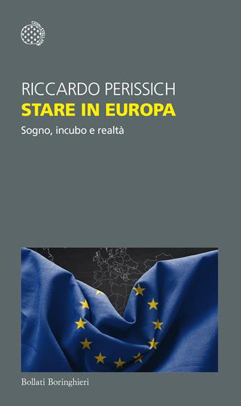 Stare in Europa. Sogno, incubo e realtà - Riccardo Perissich - Libro Bollati Boringhieri 2019, Temi | Libraccio.it