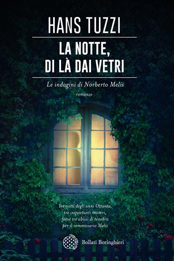 La notte, di là dai vetri. Le indagini di Norberto Melis - Hans Tuzzi - Libro Bollati Boringhieri 2019, Varianti | Libraccio.it